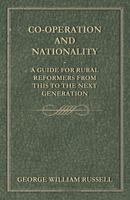 Co-Operation and Nationality: A Guide for Rural Reformers from This to the Next Generation 1275539734 Book Cover