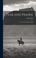 Peak and Prairie: From a Colorado Sketch-book 1022062557 Book Cover