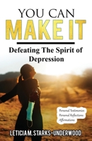 You Can Make It: Defeating The Spirit of Depression 1736665103 Book Cover
