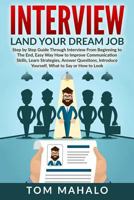 Interview: Land Your Dream Job, Step by Step Guide Through Interview from Beginning to the End, How to Look, Introduce Yourself, Answer Questions 1533053960 Book Cover