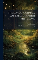 The Sons o' Cormac, an' Tales of Other Men's Sons 1024115623 Book Cover
