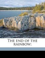 The end of the Rainbow; 1359641602 Book Cover