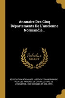 Annuaire Des Cinq D�partements De L'ancienne Normandie... 1012828468 Book Cover