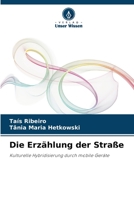 Die Erzählung der Straße: Kulturelle Hybridisierung durch mobile Geräte 6206013707 Book Cover