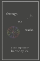 Through the Cracks: A Series of Poems by Harmony Lee 1667864319 Book Cover