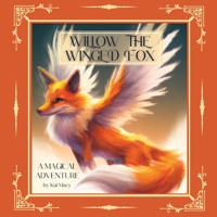Willow The Winged Fox: A Magical Animal Adventure B0BXNHBRX4 Book Cover