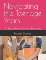Navigating the Teenage Years: A Stepfather’s Guide to Parenting B0C9K6M54X Book Cover