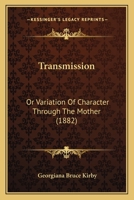 Transmission: Or Variation Of Character Through The Mother (1882) 935796892X Book Cover