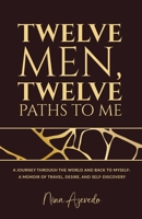 Twelve Men, Twelve Paths to Me: A Journey Through the World and Back to Myself: A Memoir of Travel, Desire, and Self-Discovery B0GJPPNPGW Book Cover