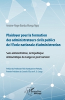 Plaidoyer pour la formation des administrateurs civils publics de l'Ecole nationale d'administration: Sans administration, la République démocratique ... survivre (Harmattan Rdc) (French Edition) 2343218277 Book Cover