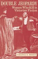 Double Jeopardy: Women Who Kill in Victorian Fiction 0813153581 Book Cover