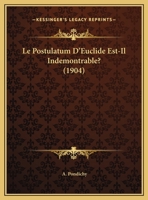Le Postulatum D'Euclide Est-Il Indemontrable? (1904) 1169517692 Book Cover