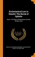 Ecclesiastical Law in Hamlet: The Burial of Ophelia: Issue 1 Of Papers (Shakespeare Society Of New York) 101772766X Book Cover