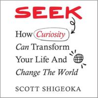 Seek: How Curiosity Can Transform Your Life and Change the World - Library Edition 1668640554 Book Cover