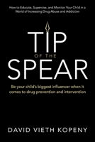 Tip of the Spear: Be your child's biggest influencer when it comes to drug prevention and intervention 1665792590 Book Cover