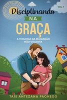 Disciplinando na Graça: A Teologia da Educação Não-Violenta 1956940030 Book Cover