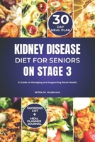 KIDNEY DISEASE DIET FOR SENIORS ON STAGE 3: A Guide to Managing and Supporting Renal Health B0DSTXDVMH Book Cover