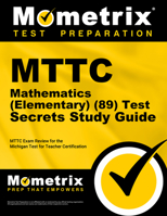 MTTC Mathematics (Elementary) (89) Test Secrets Study Guide: MTTC Exam Review for the Michigan Test for Teacher Certification 1610721462 Book Cover