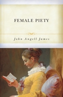 Female Piety: The Young Woman's Friend and Guide Through Life to Immortality (Family Titles) 1877611867 Book Cover