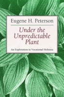 Under the Unpredictable Plant an Exploration in Vocational Holiness 0802808484 Book Cover
