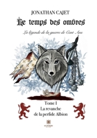 Le temps des ombres: La légende de la guerre de Cent Ans: Tome I - La revanche de la perfide Albion B09TNG6VRB Book Cover