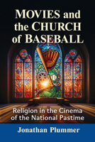 Movies and the Church of Baseball: Religion in the Cinema of the National Pastime 1476676550 Book Cover