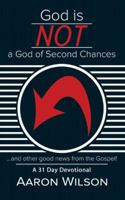 God Is Not a God of Second Chances: And Other Good News from the Gospel 1490885447 Book Cover