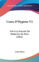 Cours D'Hygiene V2: Fait A La Faculte De Medecine De Paris (1861) 1160844046 Book Cover