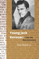 Young Jack Kerouac: I Am the Revolutionary B08928JD93 Book Cover