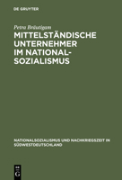 Mittelstandische Unternehmer im Nationalsozialismus: Wirtschaftliche Entwicklungen und soziale Verhaltensweisen in der Schuh- und Lederindustrie Badens ... und Nachkriegzeit in Sudwestdeutschland) 3486562568 Book Cover