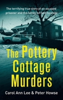 The Pottery Cottage Murders: The first-hand account of a family held hostage 1472143922 Book Cover