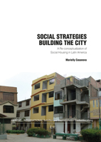 Social Strategies Building the City: A Re-conceptualization of Social Housing in Latin America 3643802846 Book Cover
