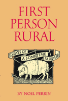 First Person Rural: Essays of a Sometime Farmer 0879232323 Book Cover