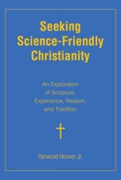 Seeking Science-Friendly Christianity: An Exploration of Scripture, Experience, Reason, and Tradition B0CNJ5W55Y Book Cover
