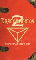 Draconomicon 2 (The Pheryllt Researches): Leaves of Druidic Wisdom from The Book of Pheryllt 0578292416 Book Cover