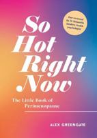 So Hot Right Now: The Little Book of Perimenopause 1800077092 Book Cover