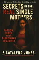 Secrets of The Real Single Mothers: Part II: Passion, Power, and the Promiscuous Gaslighter B0GDV1B7QH Book Cover