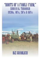 “Roots of A Family Farm,": Survival through 1930s, 40’s, 50’s & 60’s 1971141674 Book Cover