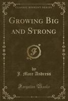 Growing Big and Strong (Classic Reprint) B0007DYJES Book Cover