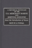 A Historical Dictionary of the U.S. Merchant Marine and Shipping Industry: Since the Introduction of Steam 0313272255 Book Cover