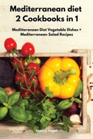 Mediterranean diet 2 Cookbooks in 1: Meditteranean Diet Vegetable Dishes + Mediterranean Salad Recipes 1802551832 Book Cover