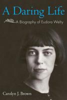 A Daring Life: A Biography of Eudora Welty 1617032956 Book Cover