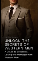 Unlock the Secrets of Western Men: A Guide to Successful Dating and Marriage with Western Men B0C1J2GPZH Book Cover