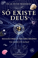 Só Existe Deus: Deus É Real - Como Desbloquear A Compreensão Do Divino Com Linguagem E Pensamento Radicalmente Racionais (There Is Only God) (Portuguese Edition) B0FJ6LP5DD Book Cover