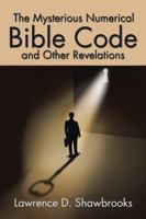 The Mysterious Numerical Bible Code and Other Revelations 1524631337 Book Cover