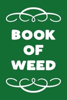 Book of Weed: A Cannabis Logbook for Keeping Track of Different Strains, Their Effects, Symptoms Relieved and Ratings. 1670626814 Book Cover