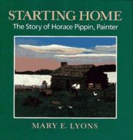 Starting Home: The Story of Horace Pippin, Painter (African-American Artists and Artisans) 0684195348 Book Cover