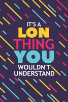It's a Lon Thing You Wouldn't Understand: Lined Notebook / Journal Gift, 120 Pages, 6x9, Soft Cover, Glossy Finish 1677126779 Book Cover