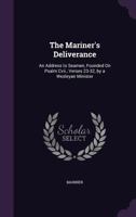 The Mariner's Deliverance: An Address to Seamen, Founded On Psalm Cvii., Verses 23-32, by a Wesleyan Minister 135698195X Book Cover