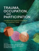 Trauma, Occupation, and Participation: Foundations and Population Considerations in Occupational Therapy 1569005990 Book Cover